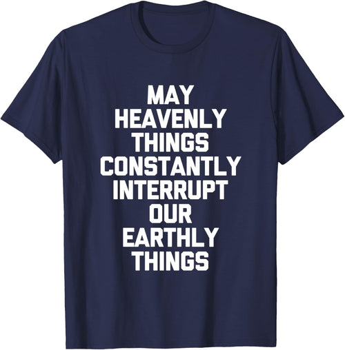 May Heavenly Things Constantly Interrupt Our Earthly Things