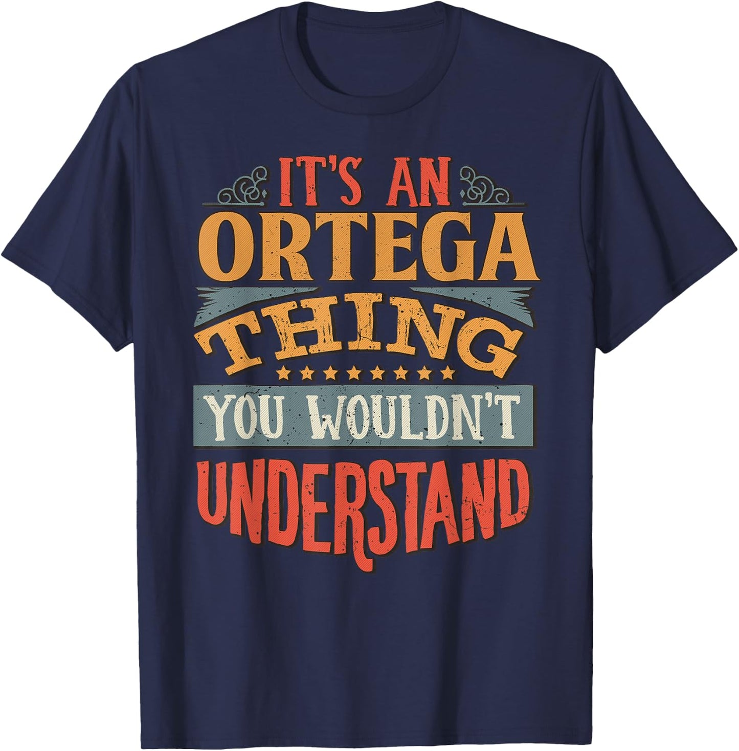 It's An Ortega Thing You Wouldn't Understand T-Shirt - T-Shirt | Navy