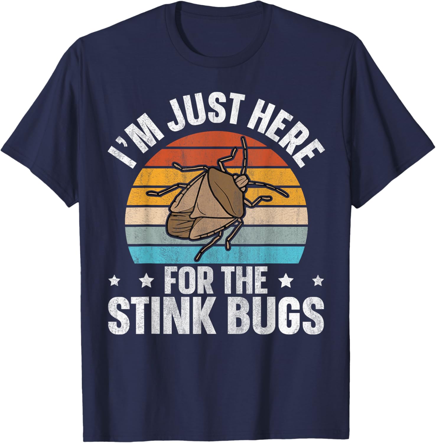 I’m just here for the stink bugs Design for a Stink Bug Fan T-Shirt - T-Shirt | Navy