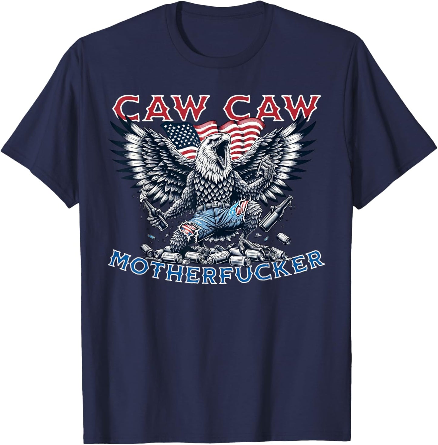 Caw Caw Motherfucker Funny 4th of July Patriotic Eagle party T-Shirt - T-Shirt | Navy