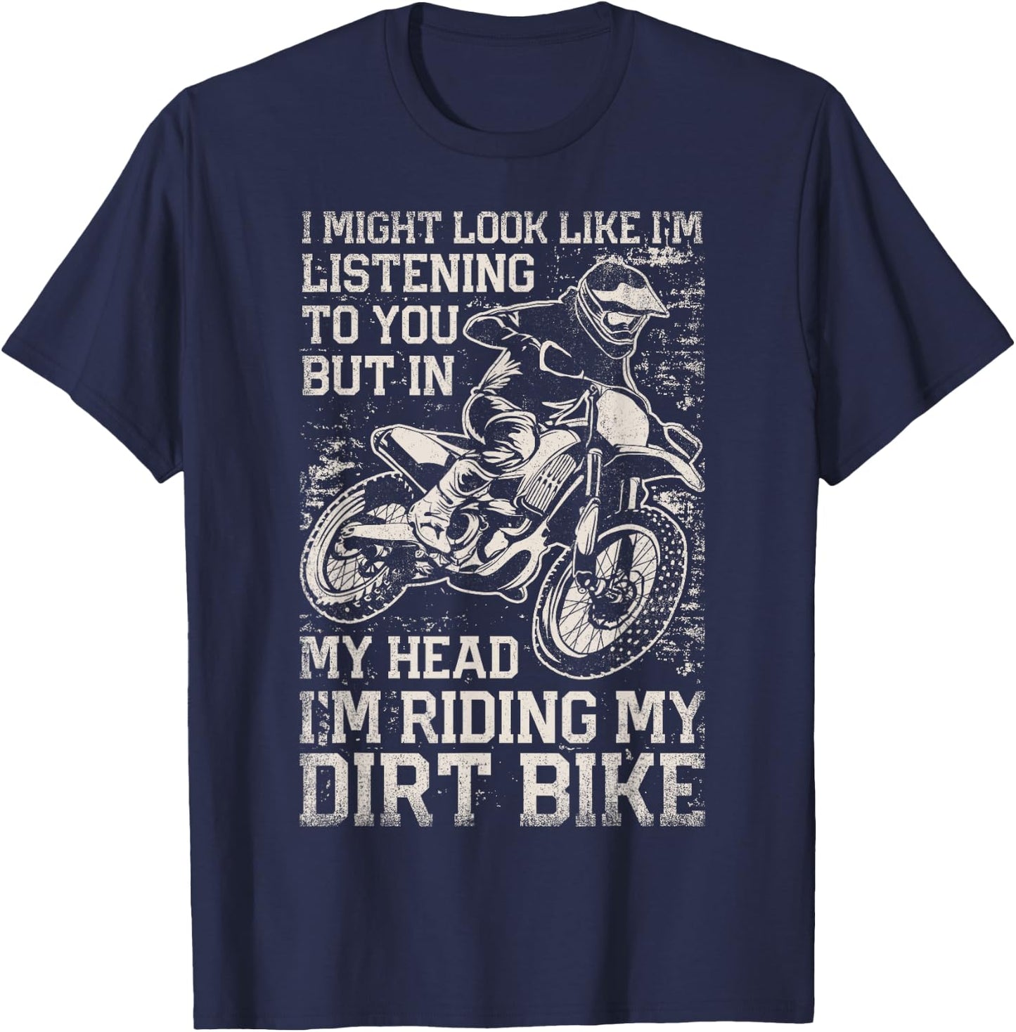 I Might Look Like I'm Listening But I'm Riding My Dirt Bike T-Shirt - T-Shirt | Navy