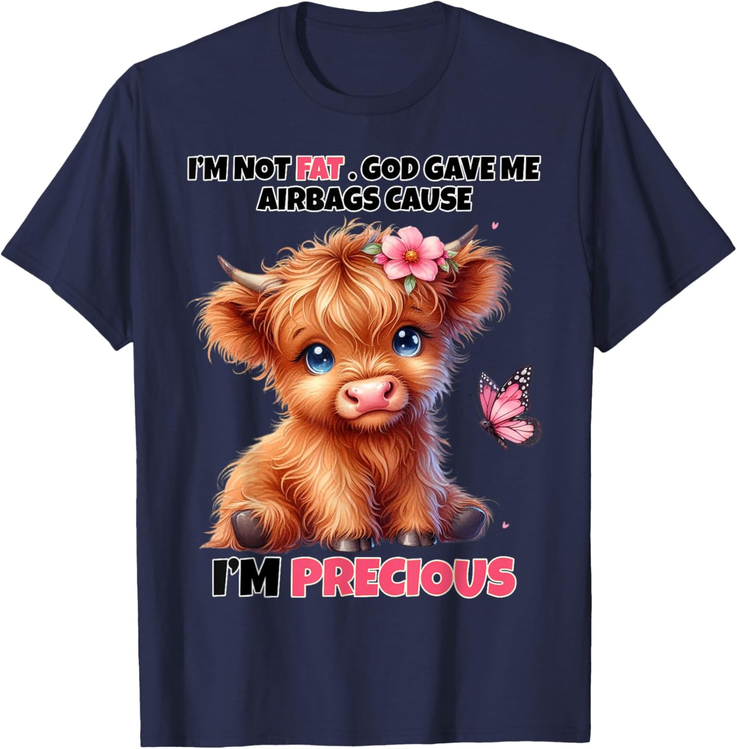 I'm Not Fat God Gave Me Airbags Because I'm Precious Funny T-Shirt - T-Shirt | Navy