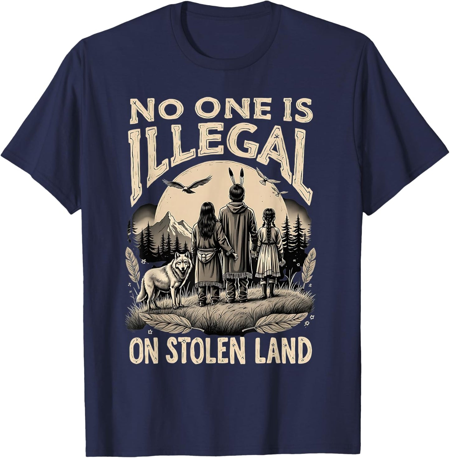 Native Americans No One Is Illegal on Stolen Land T-Shirt - T-Shirt | Navy