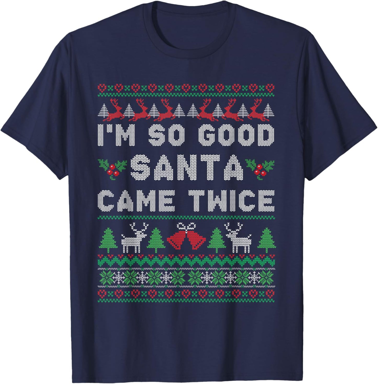 Im so Good Santa Came Twice Naughty Ugly Dirty Santa T-Shirt - T-Shirt | Navy