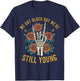 We Got Older But We’re Still Young Gothic Pop Punk Emo Retro T-Shirt - T-Shirt | Navy