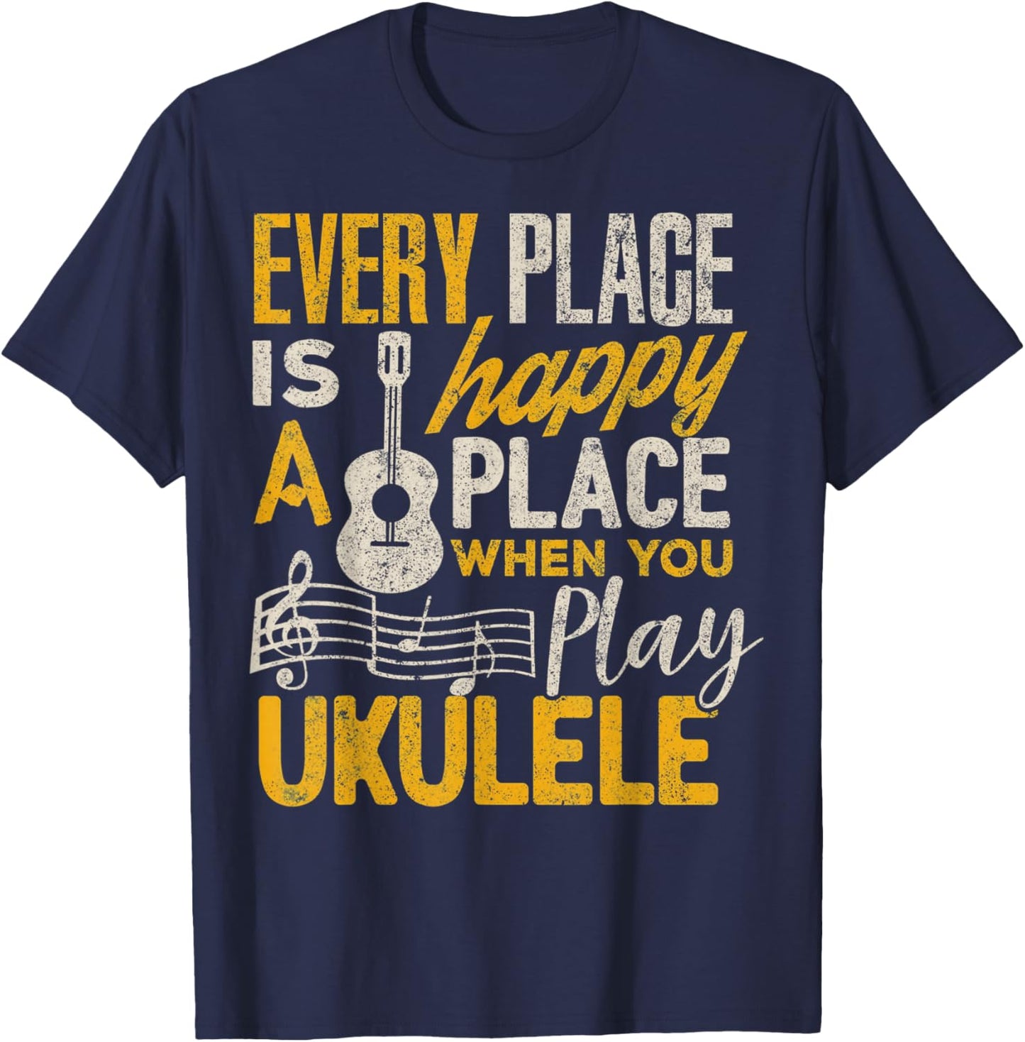 Ukulele Gift Every Place Happy When You Play Ukulele T-Shirt - T-Shirt | Navy