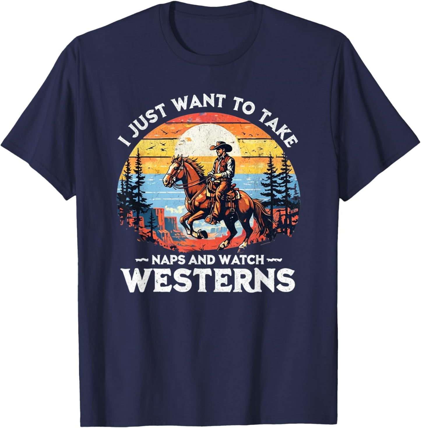 I Just Want to Take Naps and Watch Westerns – Funny Western T-Shirt - T-Shirt | Navy