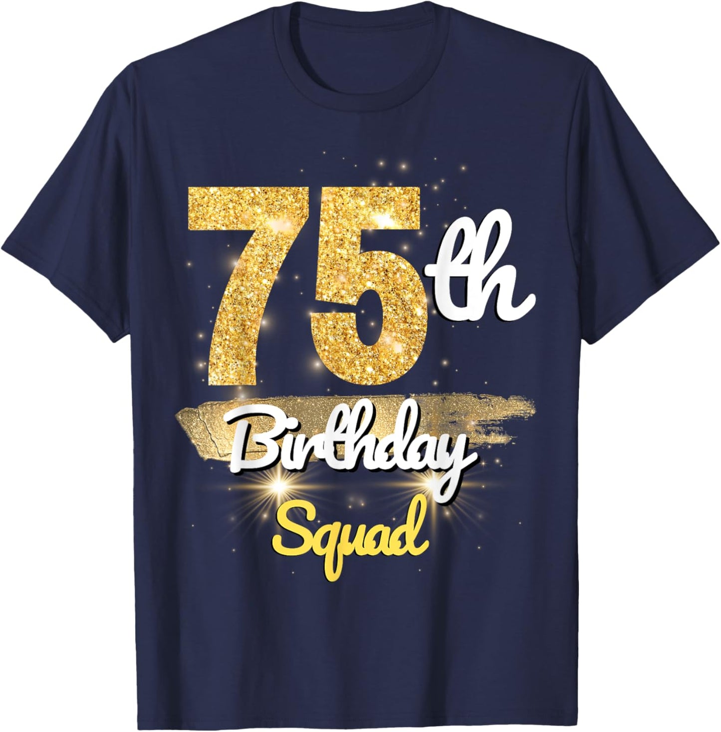 75th Birthday Squad Funny 75 Year Old Birthday sparkle T-Shirt - T-Shirt | Navy