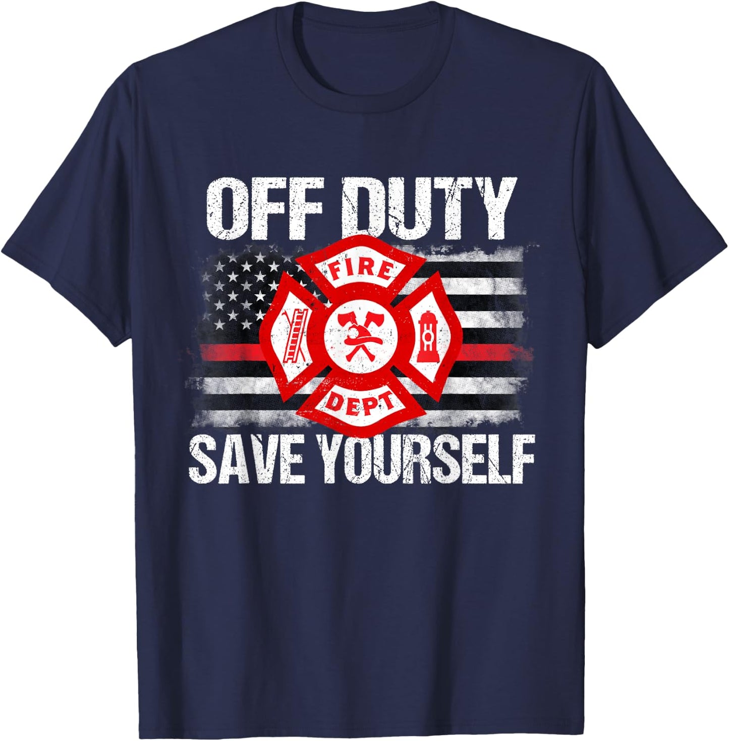 Off Duty Save Yourself Firefighter Family Thin Red Line Gift T-Shirt - T-Shirt | Navy