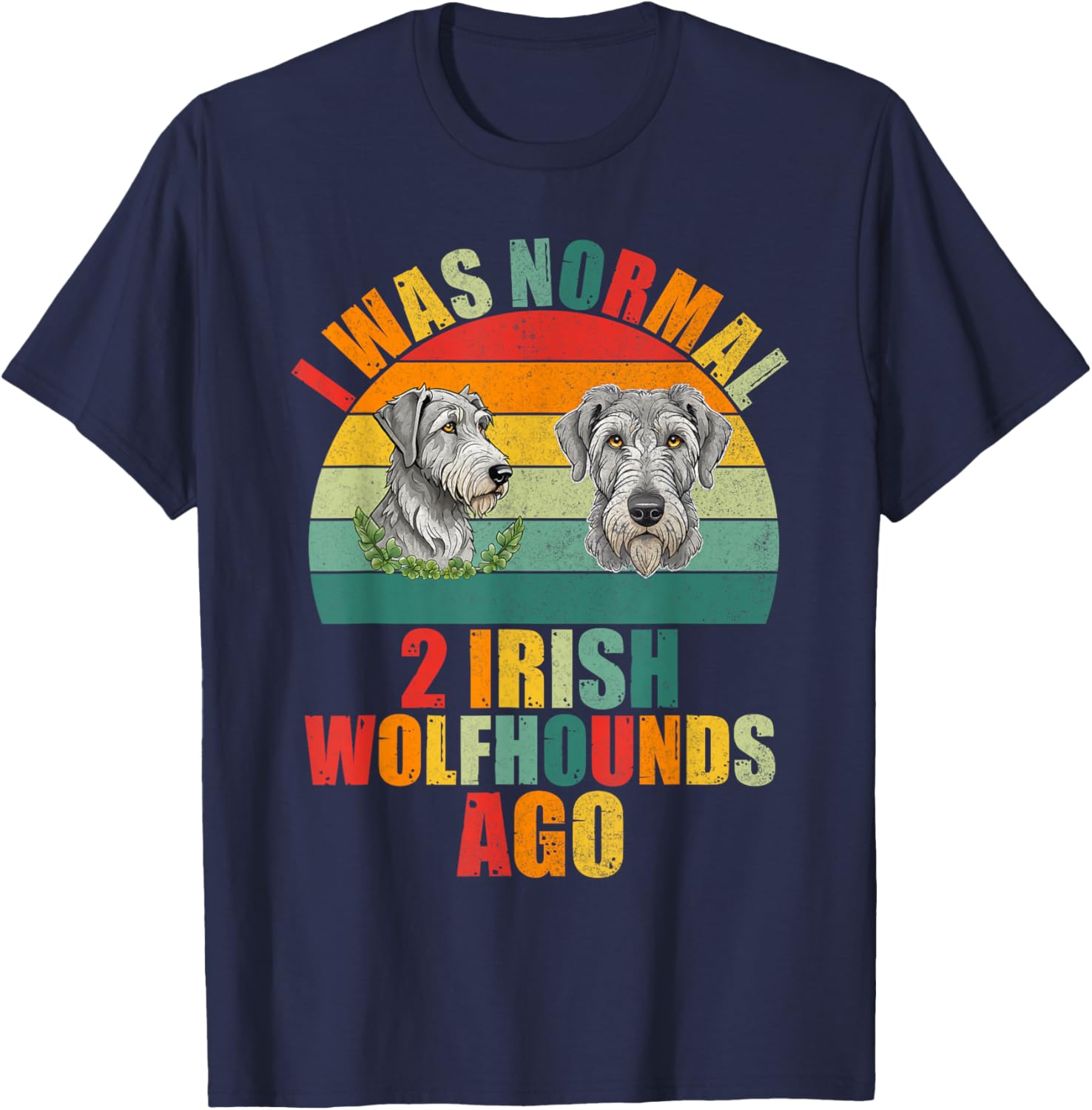 I was normal 2 Irish Wolfhounds ago Irish Wolfhound T-Shirt - T-Shirt | Navy