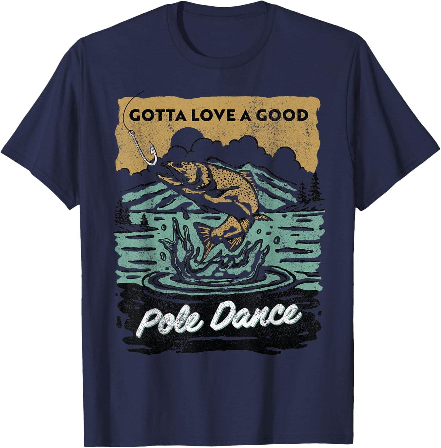 Gotta Love A Good Pole Dance, Fishing Lover T-Shirt - T-Shirt | Navy