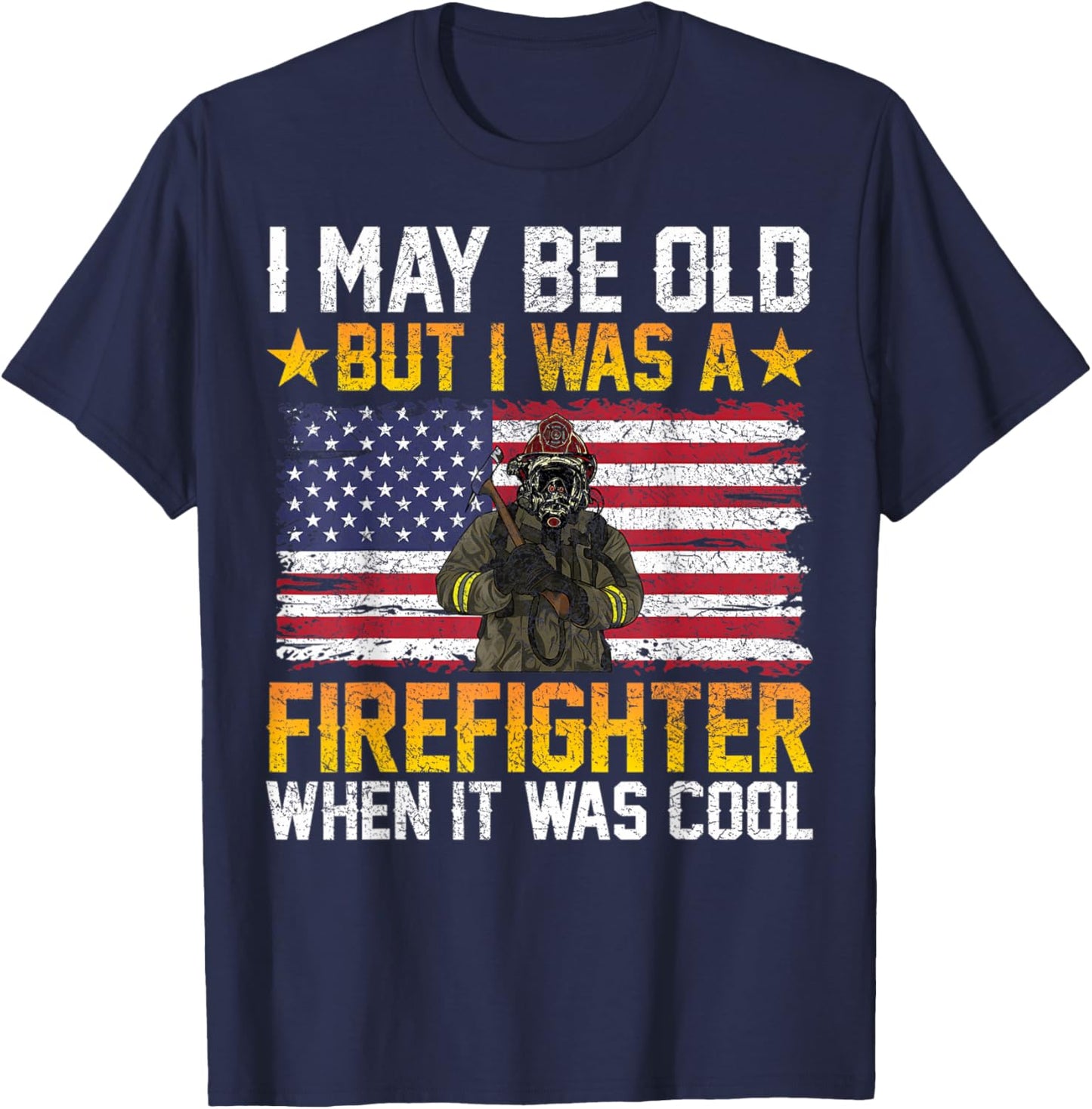 I May Be Old But I Was A Firefighter When It Was Cool T-Shirt - T-Shirt | Navy