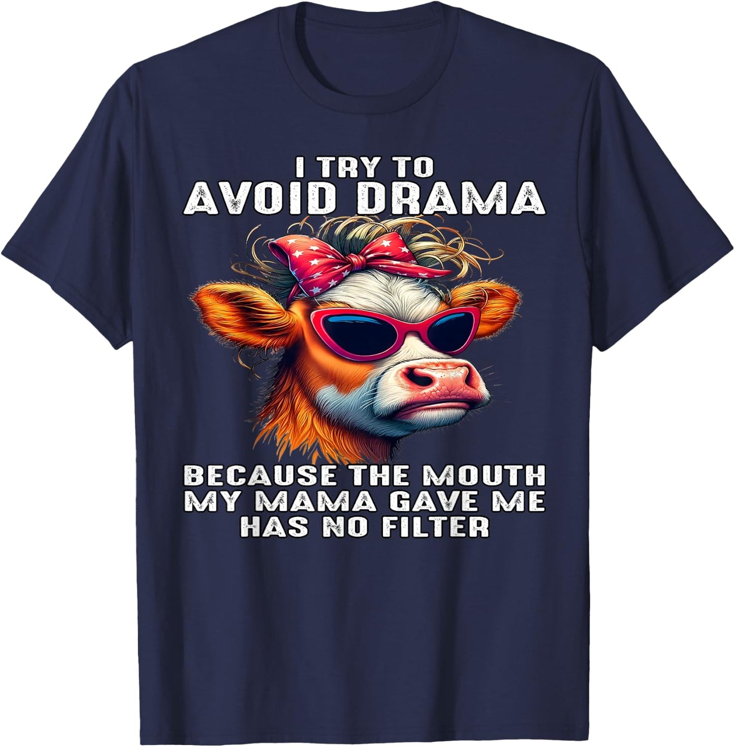 Cow I Try To Avoid Drama Because The Mouth My Mama Gave Me T-Shirt - T-Shirt | Navy