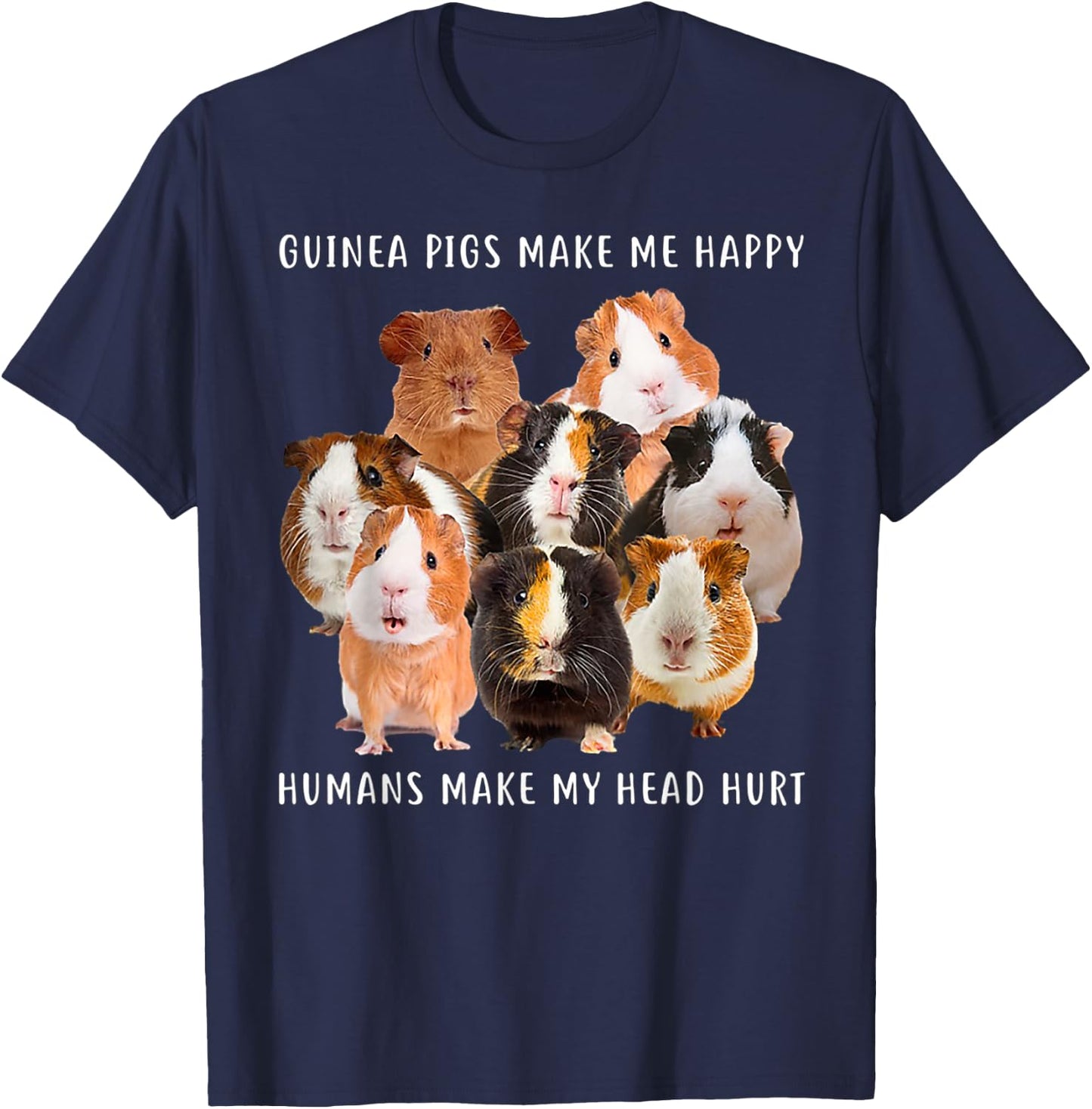 Guinea Pigs Make me Happy Humans Make My Head Hurt T-Shirt - T-Shirt | Navy