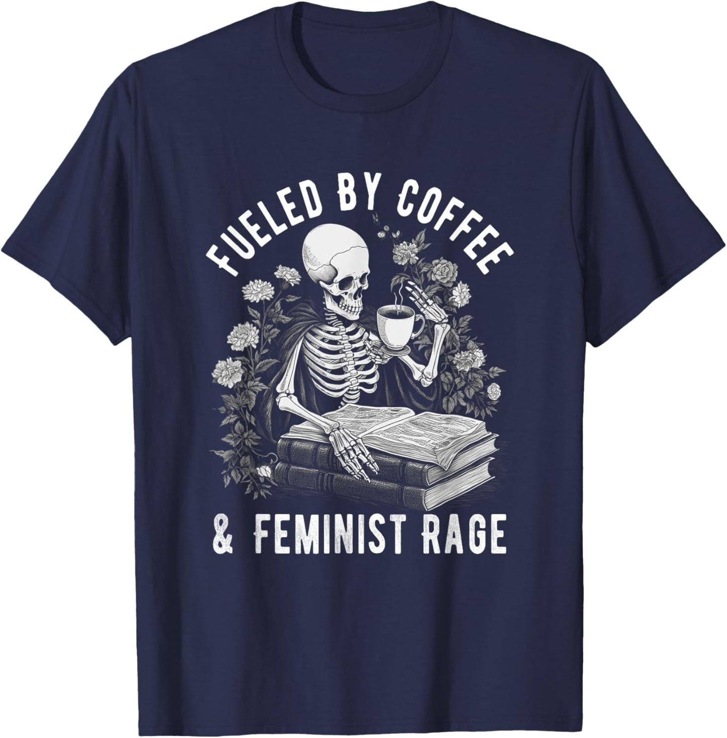 Fueled By Coffee And Feminist Rage Feminism Coffee Lovers T-Shirt - T-Shirt | Navy