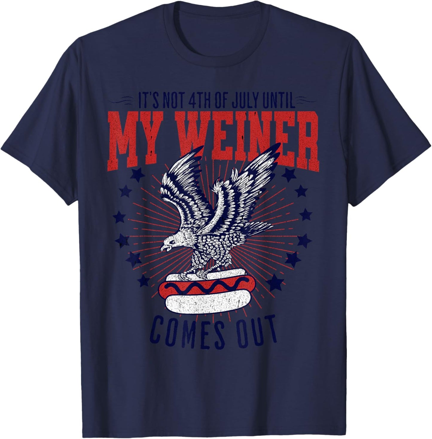 It's Not 4th Of July Until my Weiner Comes Out Funny Party T-Shirt - T-Shirt | Navy