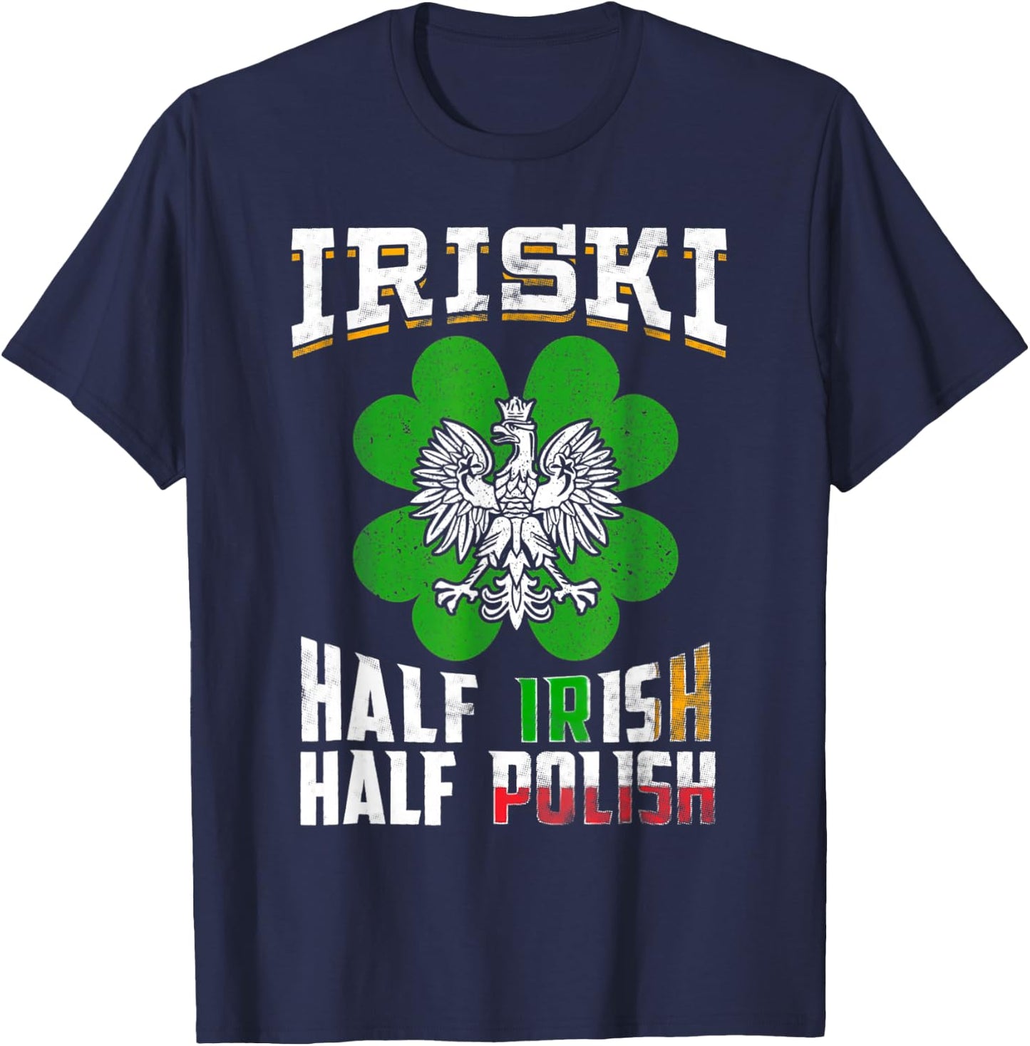 St Patricks Shamrock Gift Iriski Half Irish Half Polish T-Shirt - T-Shirt | Navy