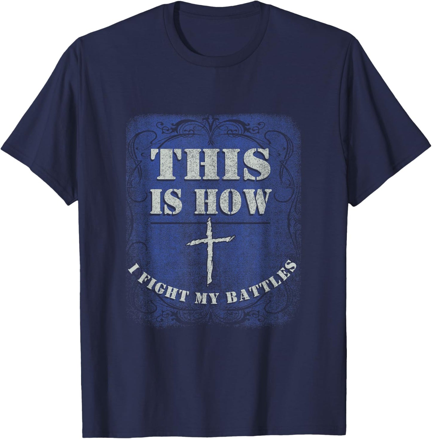 This is How I Fight My Battle - Religious Cross Christian T-Shirt - T-Shirt | Navy