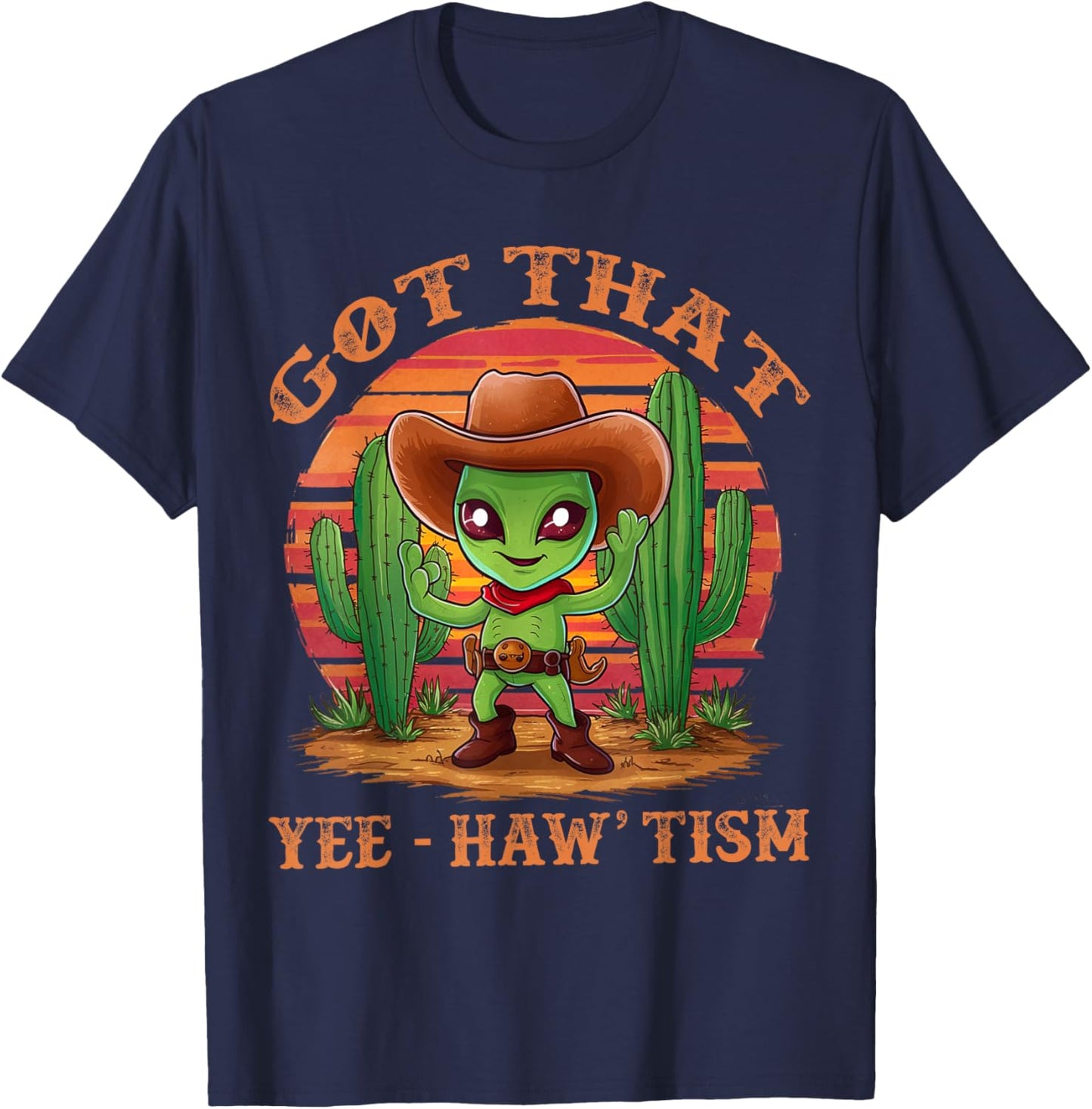 Got That Yee Haw 'Tism With Cacti Alien Cowboy T-Shirt - T-Shirt | Navy