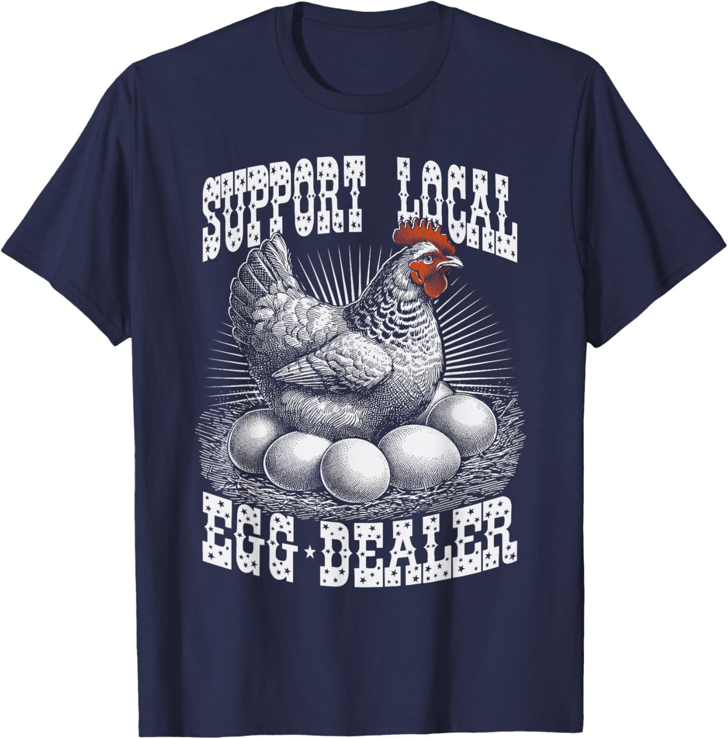 Funny Support Local Egg Dealer Farmers Chickens T-Shirt - T-Shirt | Navy