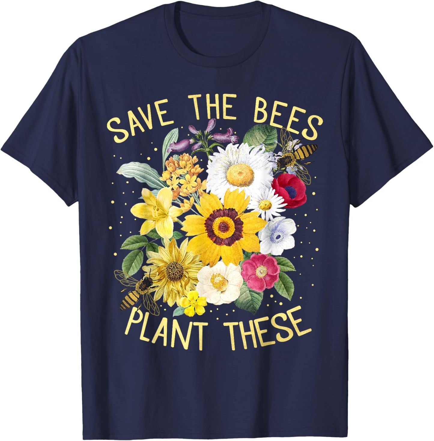 Save The Bees, Plant These , Honey Flowers Environmental T-Shirt - T-Shirt | Navy