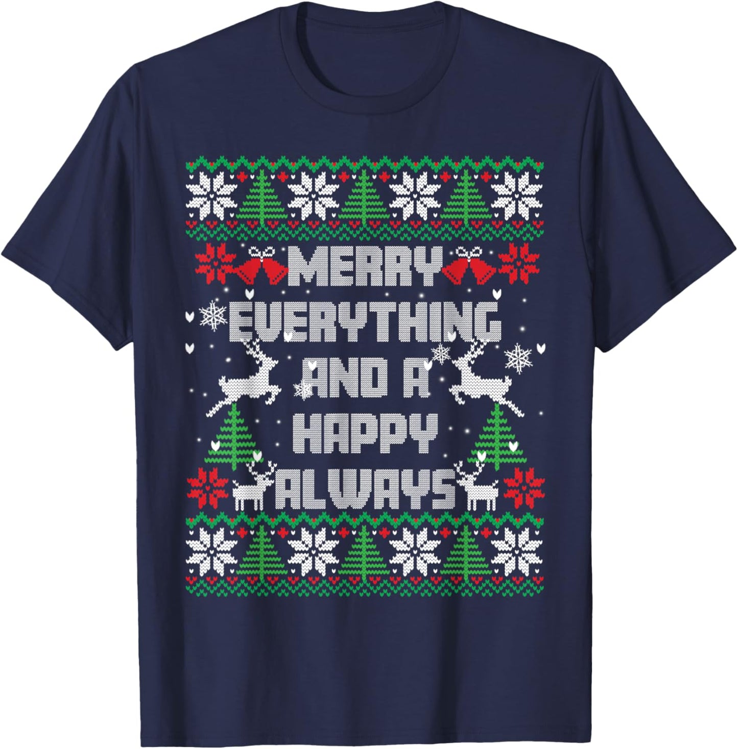 Merry Everything And A Happy Always Ugly Sweater Christmas T-Shirt - T-Shirt | Navy