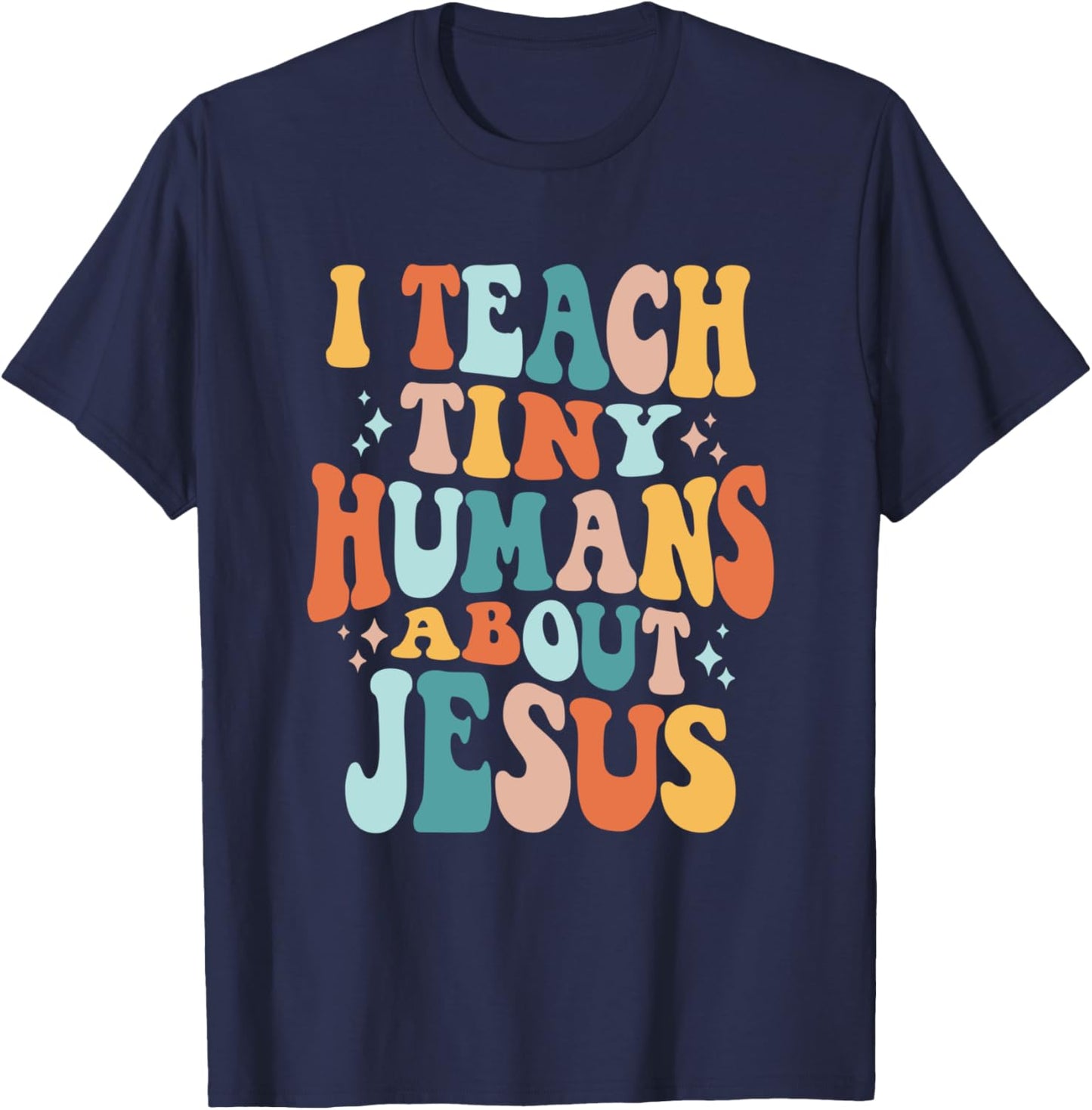 Inspire Faith with I Teach Tiny Humans About Jesus T-Shirt - T-Shirt | Navy