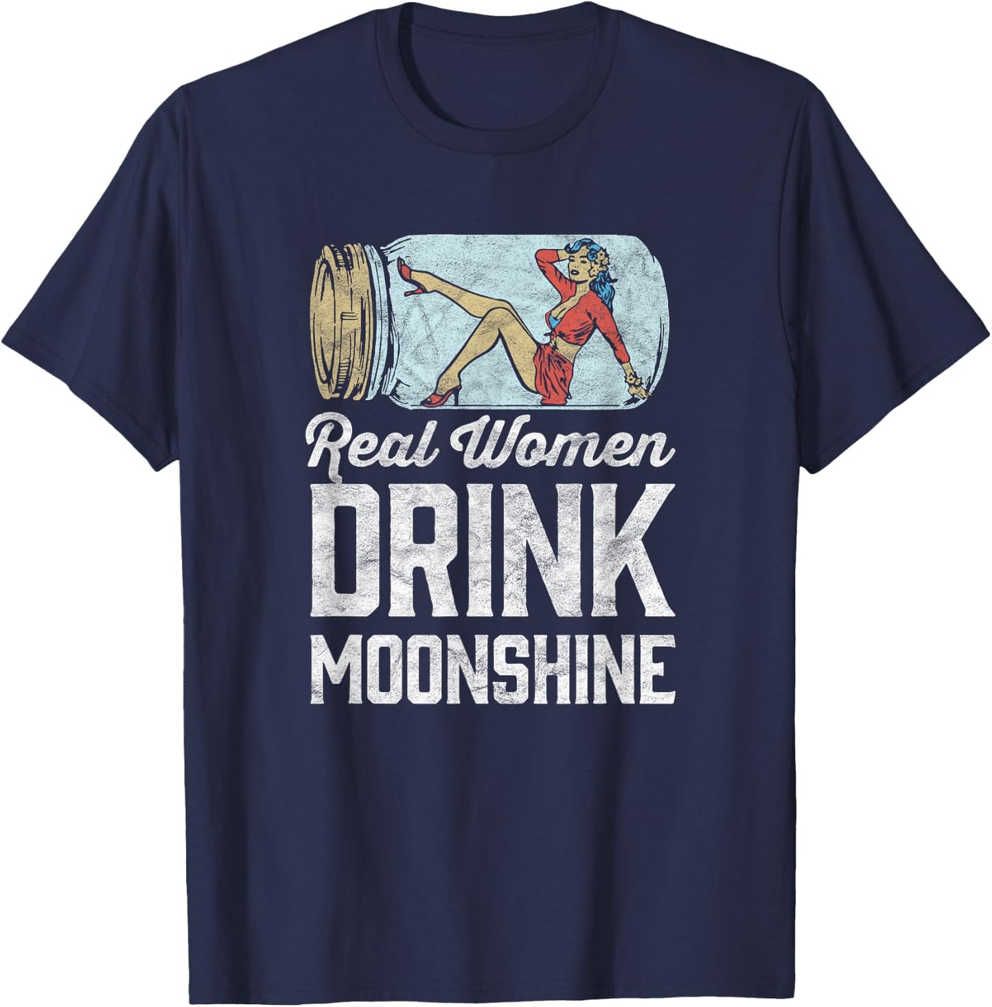 Real Women Drink Moonshine Funny Shine Jar Girl T-Shirt - T-Shirt | Navy