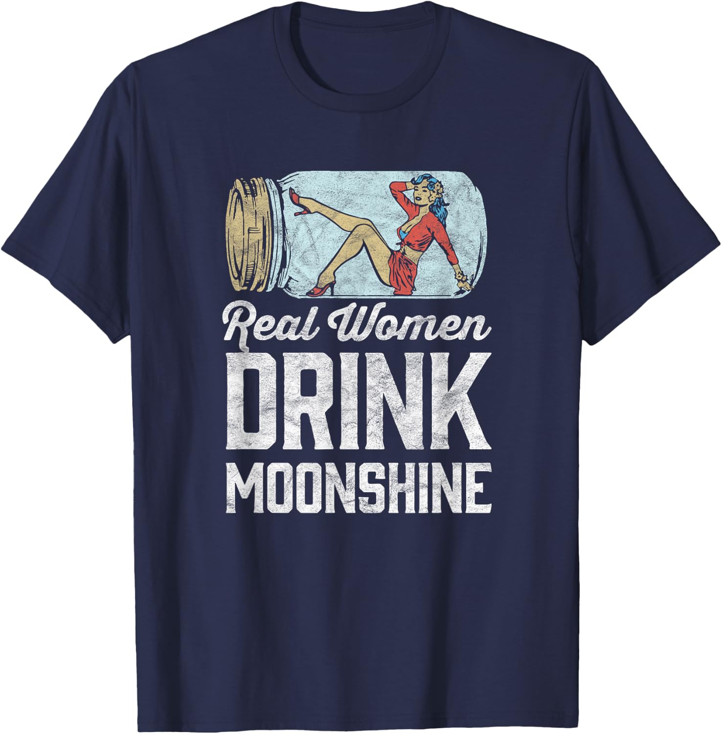 Real Women Drink Moonshine Funny Shine Jar Girl T-Shirt - T-Shirt | Navy
