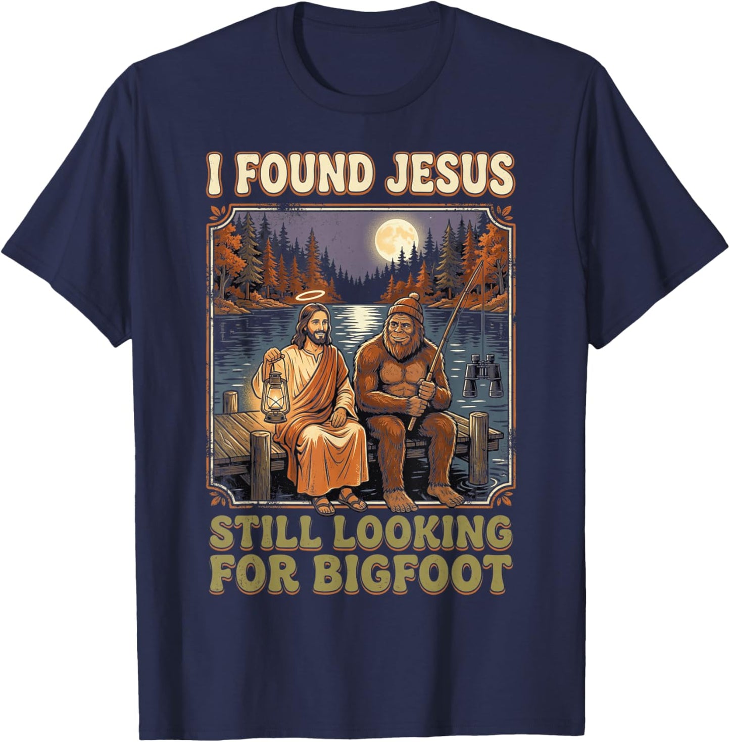 I Found Jesus Still Looking for Bigfoot Funny Sasquatch T-Shirt - T-Shirt | Navy