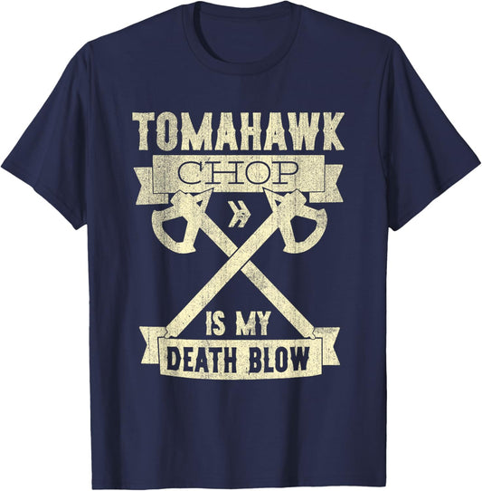Tomahawk Chop Is My Death Blow Sarcastic Funny T-Shirt - T-Shirt | Navy