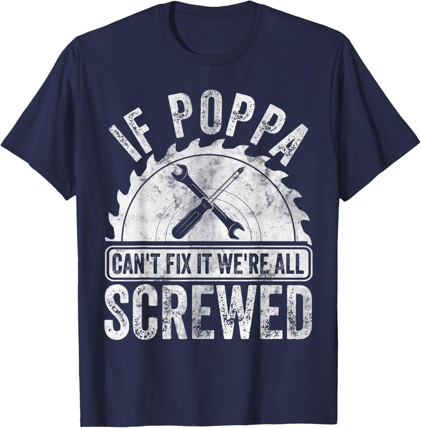 If Poppa Can't Fix It We're All Screwed Shirt Father's Day T-Shirt - T-Shirt | Navy