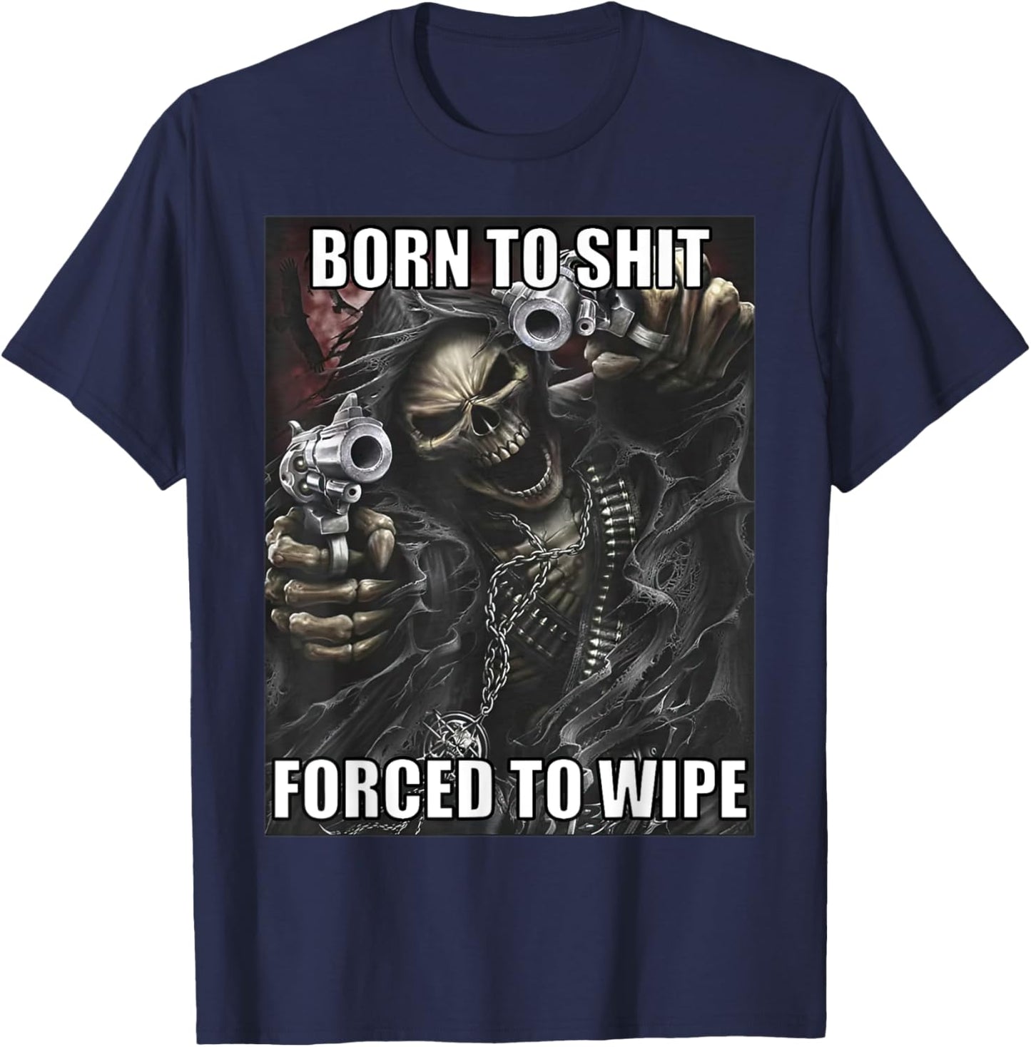 Born To Shit Forced To Wipe Funny Evil Skeleton Meme T-Shirt - T-Shirt | Navy