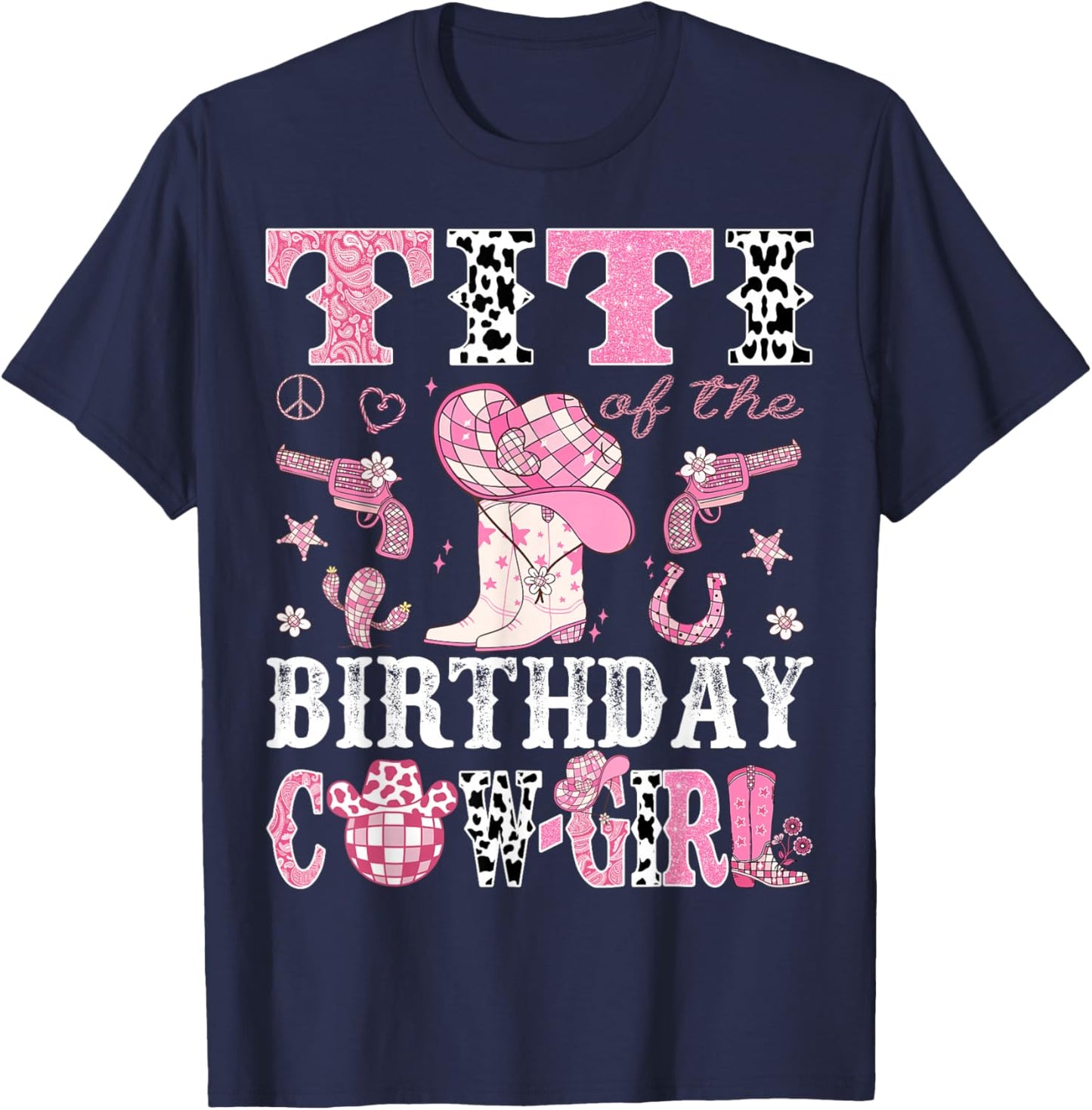 Titi Of The Birthday Cow-Girl Pink Disco Rodeo Western T-Shirt - T-Shirt | Navy