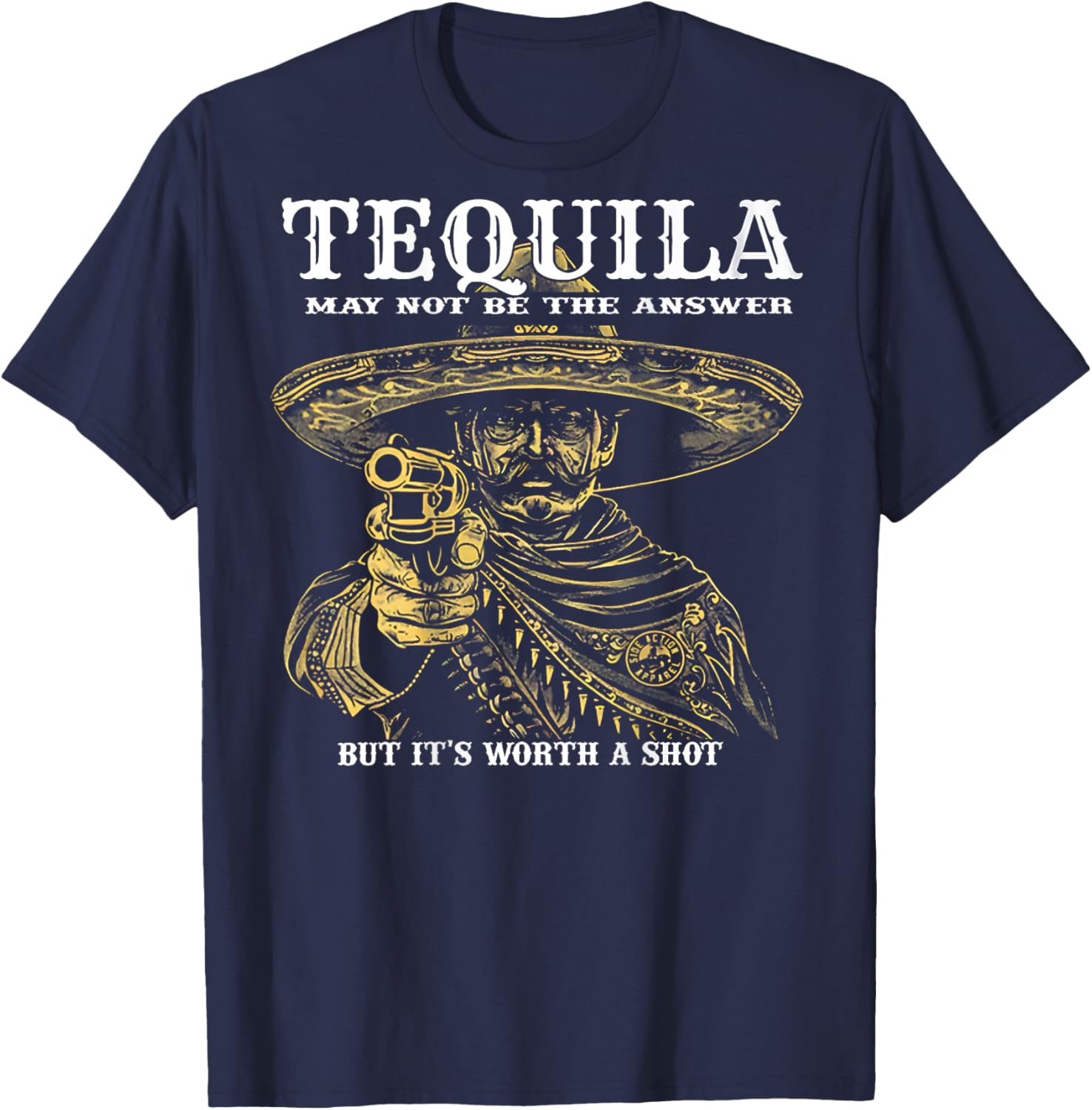 Tequila May Not Be The Answer But It's Worth A Shot -on back T-Shirt - T-Shirt | Navy