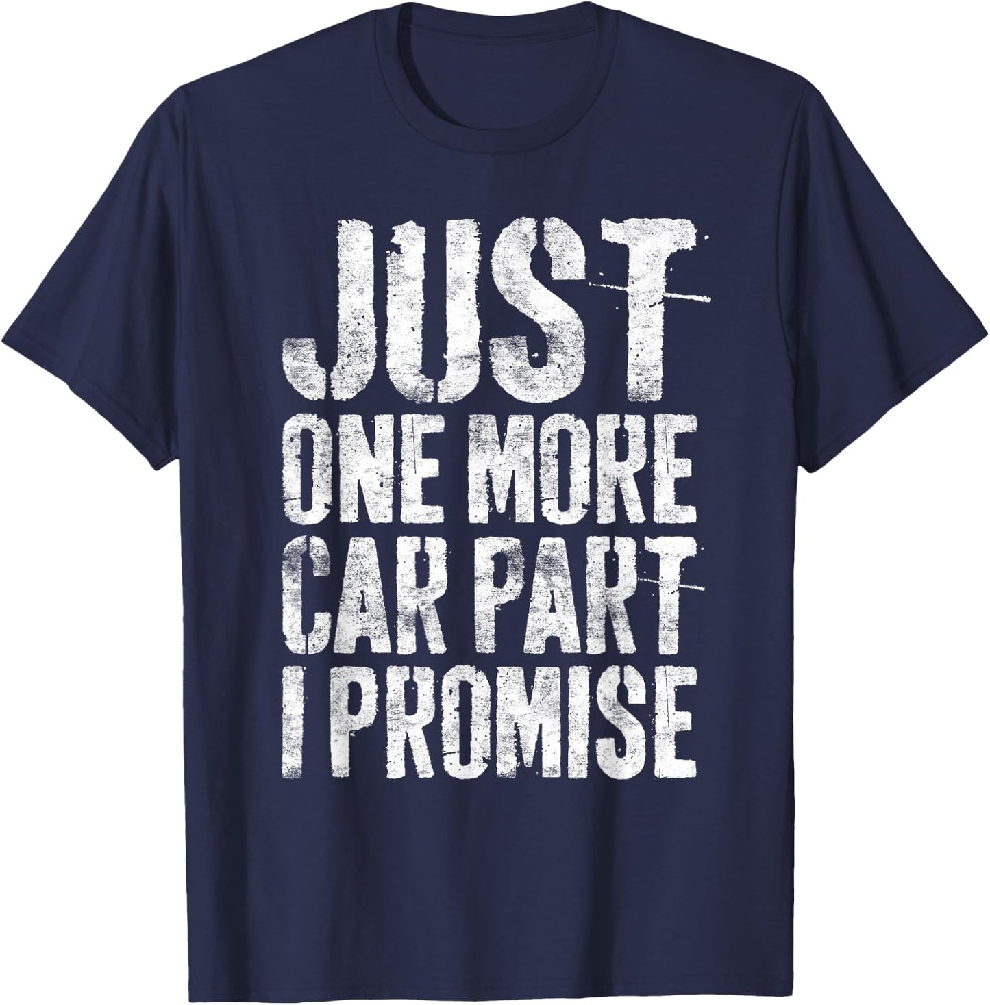 Just One More Car Part I Promise Shirt Men Car Guy Mechanic T-Shirt - T-Shirt | Navy