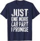 Just One More Car Part I Promise Shirt Men Car Guy Mechanic T-Shirt - T-Shirt | Navy