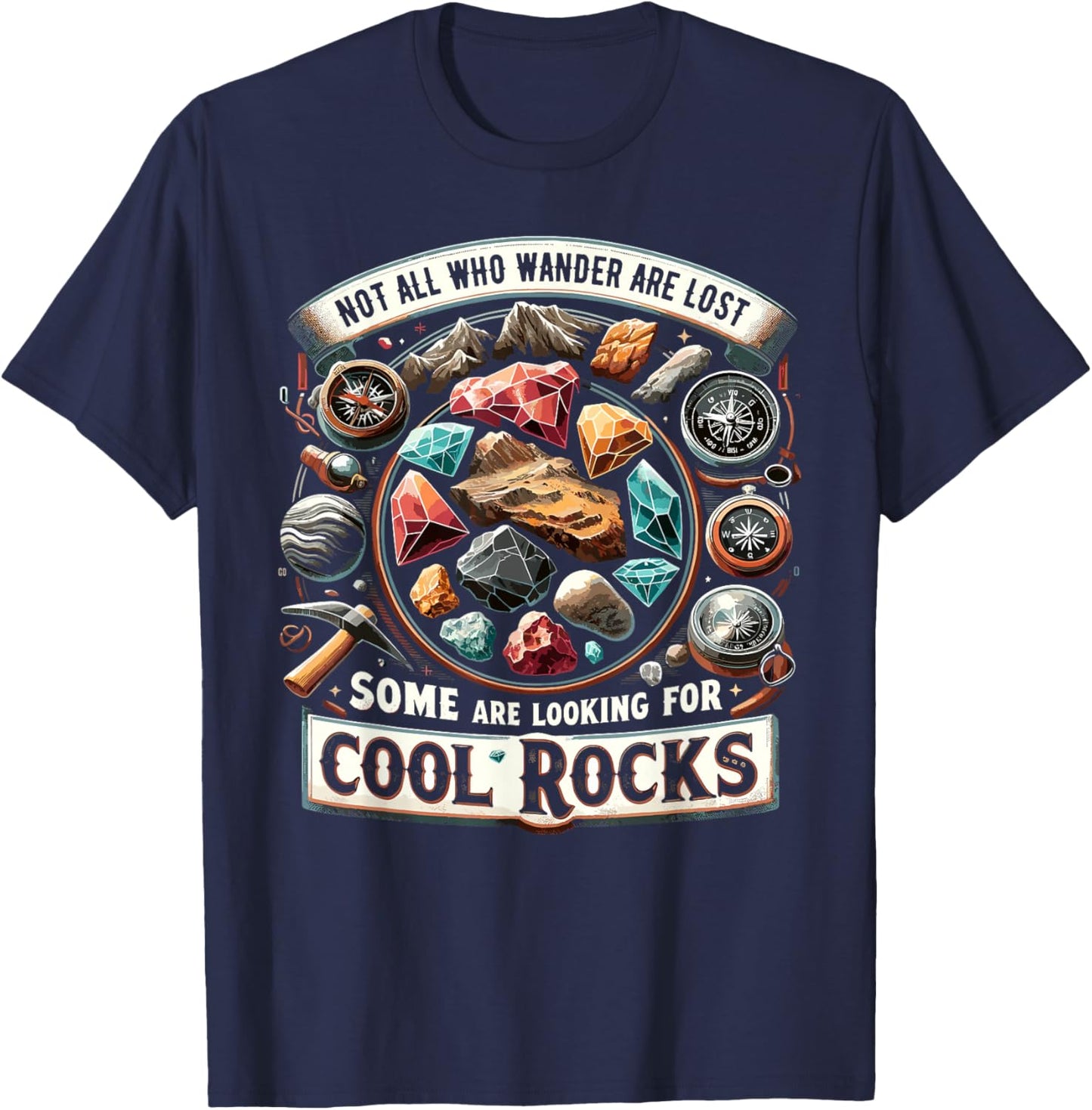 Not All Who Wander Are Lost Some Looking For Rocks Geologist T-Shirt - T-Shirt | Navy