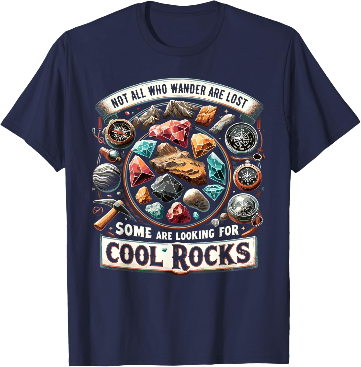 Not All Who Wander Are Lost Some Looking For Rocks Geologist T-Shirt - T-Shirt | Navy