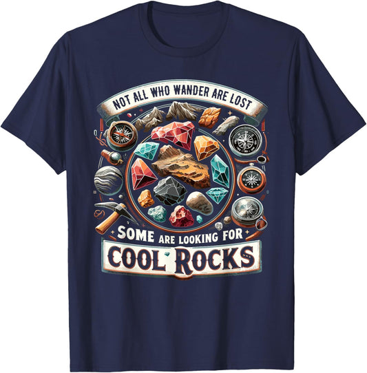 Not All Who Wander Are Lost Some Looking For Rocks Geologist T-Shirt - T-Shirt | Navy