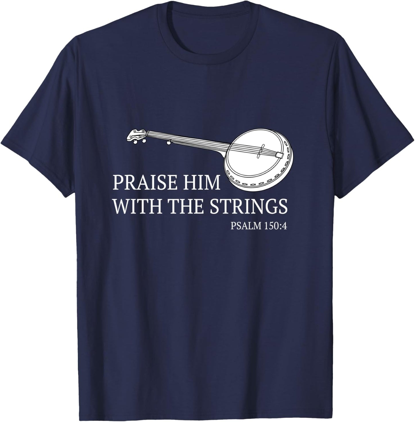 Banjo Praise Him With The Strings Bluegrass Guitar T-Shirt - T-Shirt | Navy