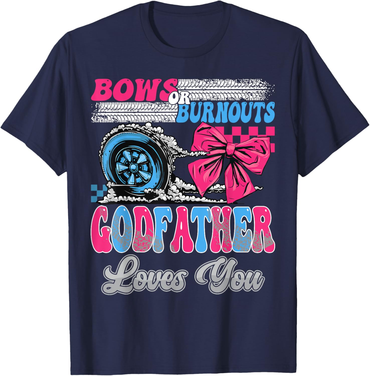 Burnouts or Bows GodFather Loves You Gender Reveal Party T-Shirt - T-Shirt | Navy