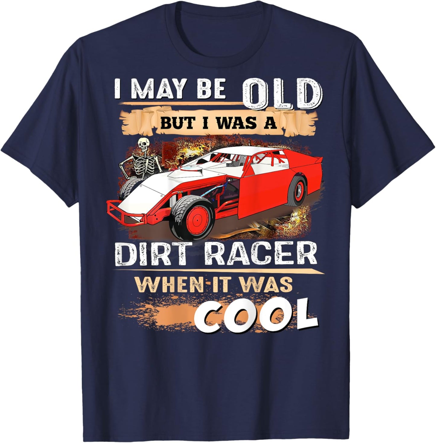 I May be Old But I Was a Dirt Racer When It Was Cool T-Shirt - T-Shirt | Navy
