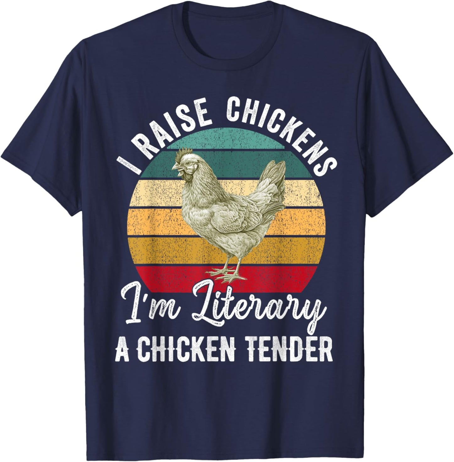I Raise Chickens I'm Literally a Chicken Tender Funny T-Shirt - T-Shirt | Navy