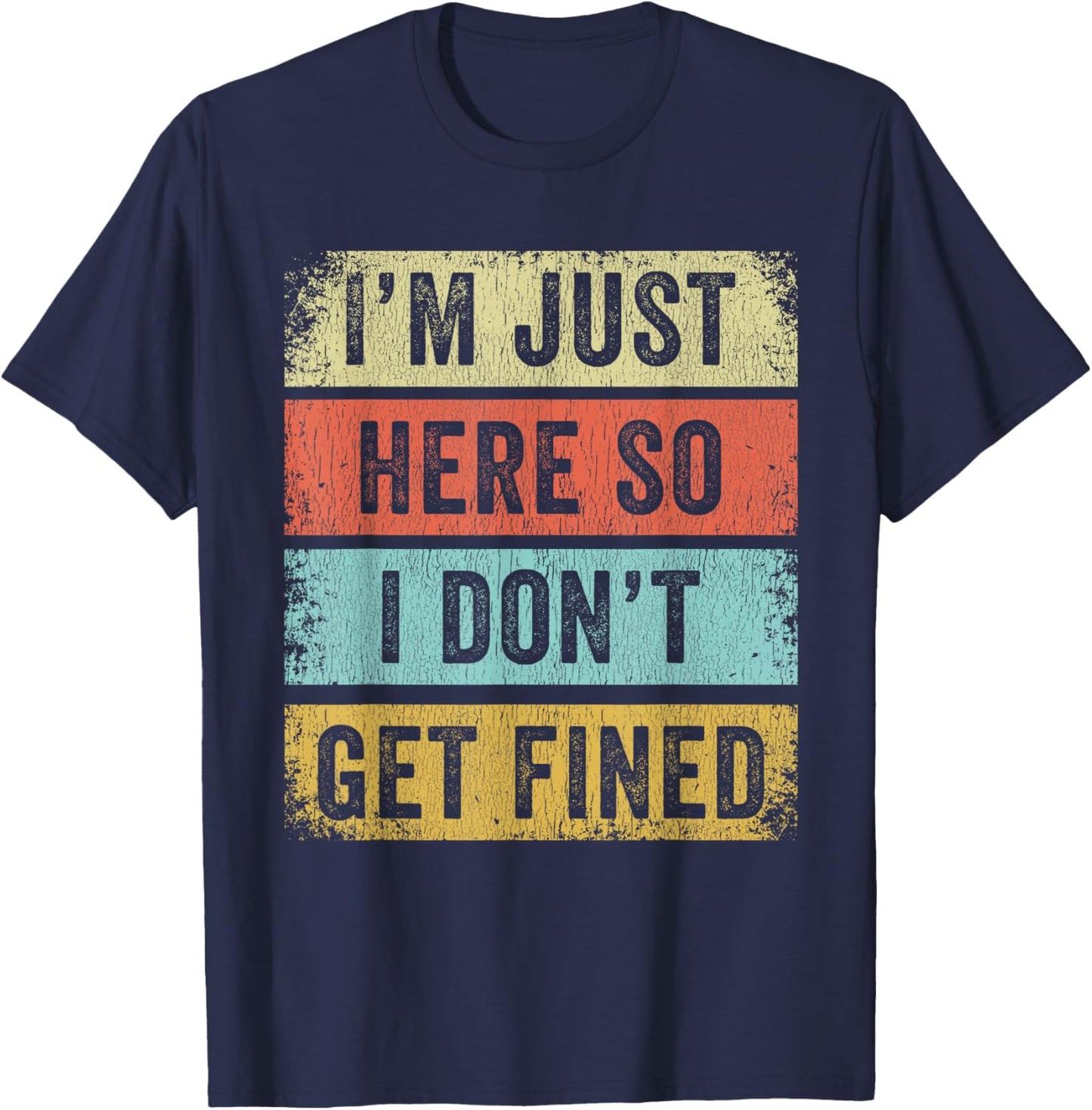 I'm Just Here So I Don't Get Fined T-Shirt - T-Shirt | Navy