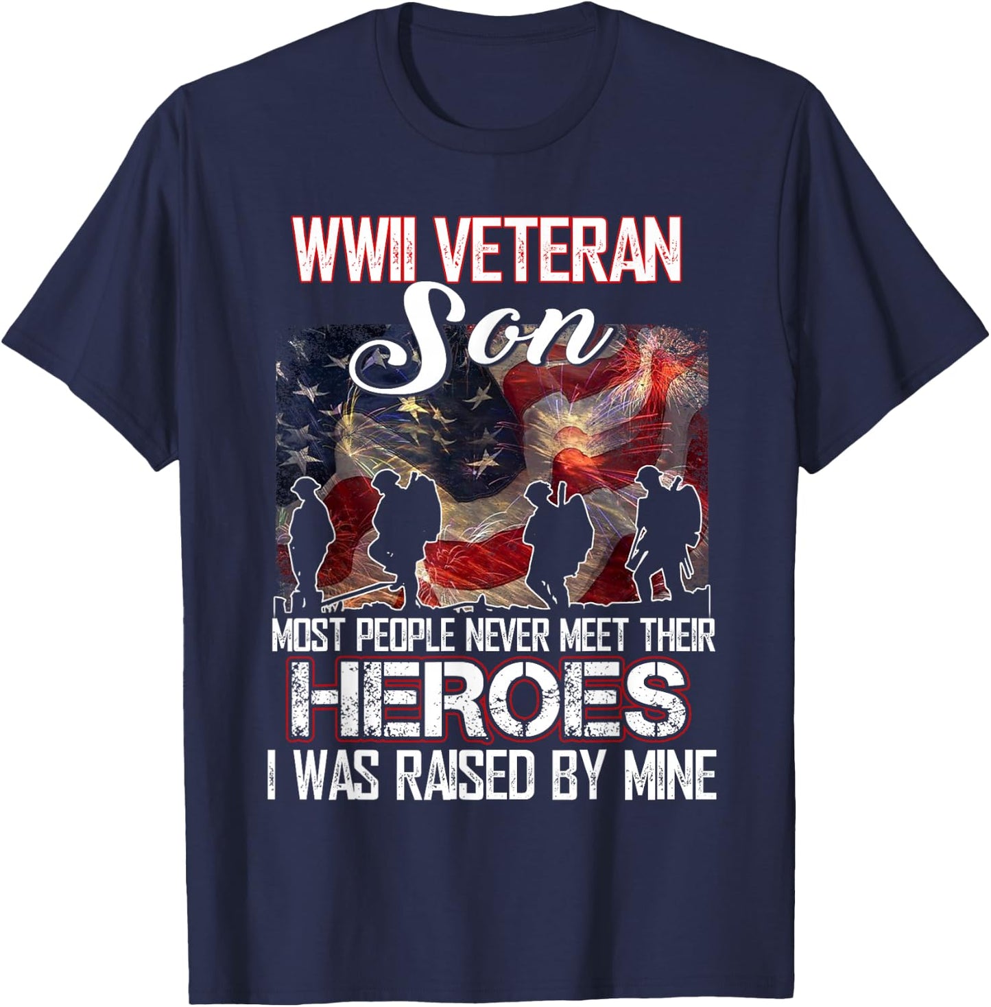 WWII Veteran Son Most People Never Meet Their Heroes T-Shirt - T-Shirt | Navy
