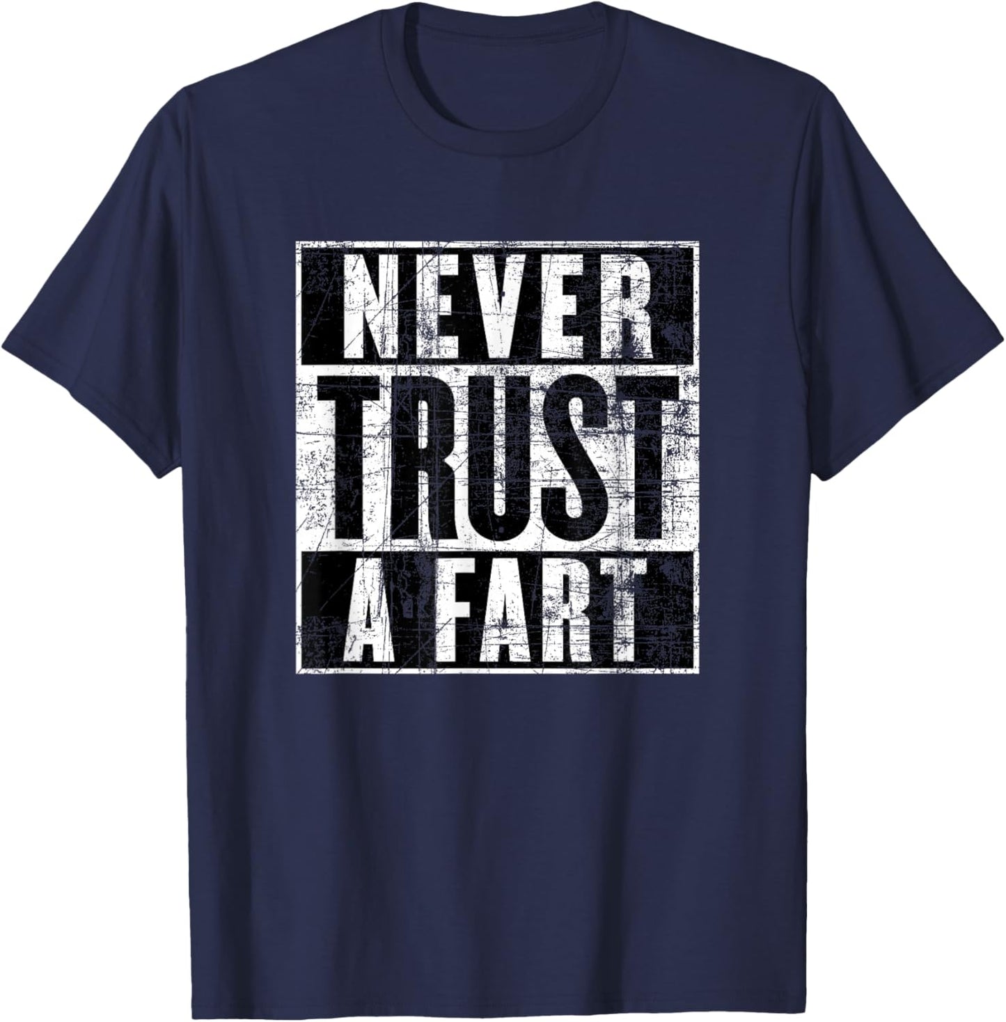 Never Trust a Fart, Funny Shart Saying, Funny Fart T-Shirt - T-Shirt | Navy