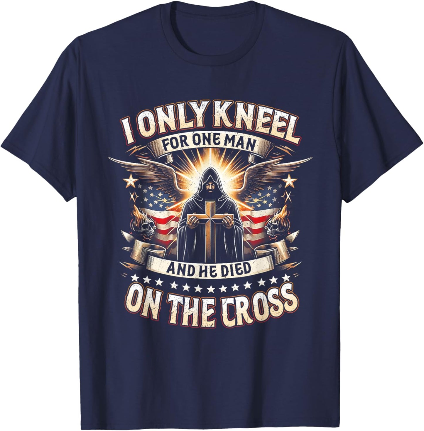 I Only Kneel For One Man An He Died On The Cross Jesus USA T-Shirt - T-Shirt | Navy
