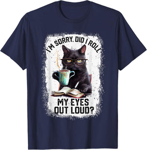 Funny Cat Sorry Did I Roll My Eyes Out Loud | Cat Humor T-Shirt - T-Shirt | Navy