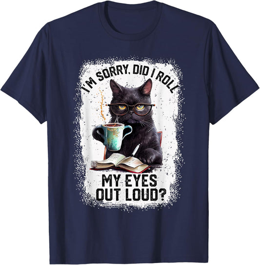 Funny Cat Sorry Did I Roll My Eyes Out Loud | Cat Humor T-Shirt - T-Shirt | Navy